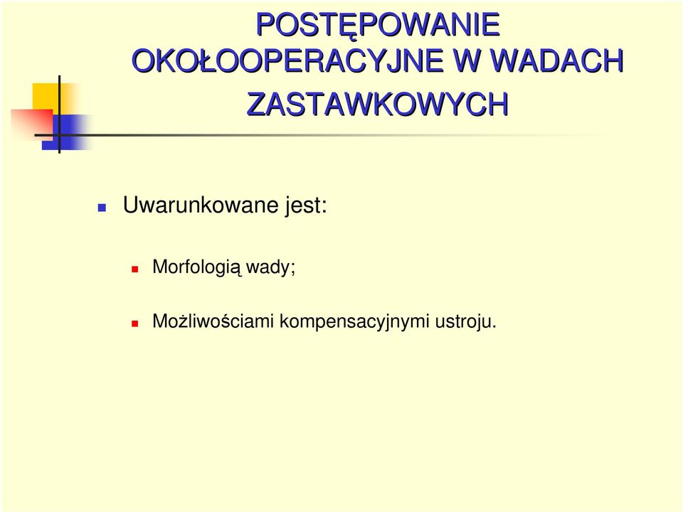 Uwarunkowane jest: Morfologią wady;