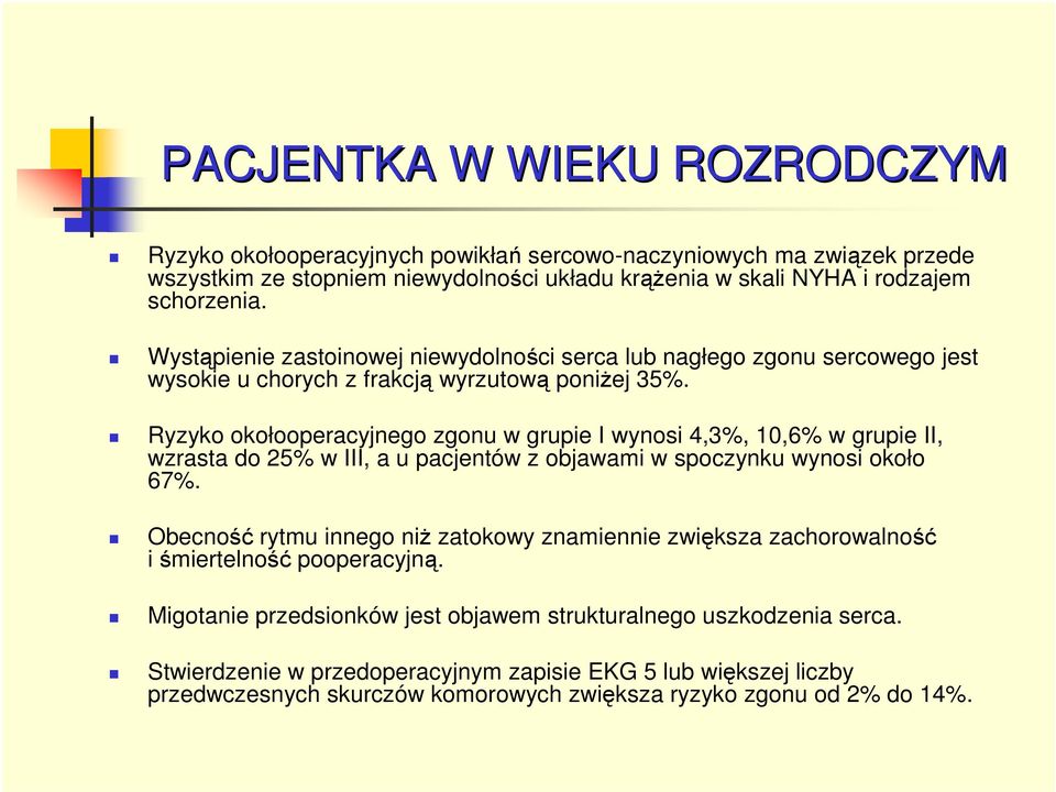 Ryzyko okołooperacyjnego zgonu w grupie I wynosi 4,3%, 10,6% w grupie II, wzrasta do 25% w III, a u pacjentów z objawami w spoczynku wynosi około 67%.