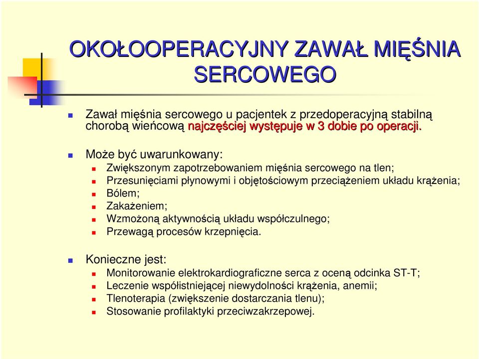 MoŜe być uwarunkowany: Zwiększonym zapotrzebowaniem mięśnia sercowego na tlen; Przesunięciami płynowymi i objętościowym przeciąŝeniem układu krąŝenia; Bólem;