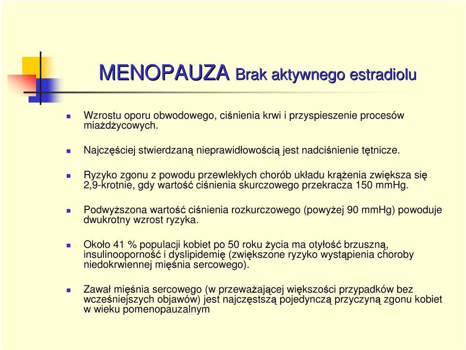 PodwyŜszona wartość ciśnienia rozkurczowego (powyŝej 90 mmhg) powoduje dwukrotny wzrost ryzyka.