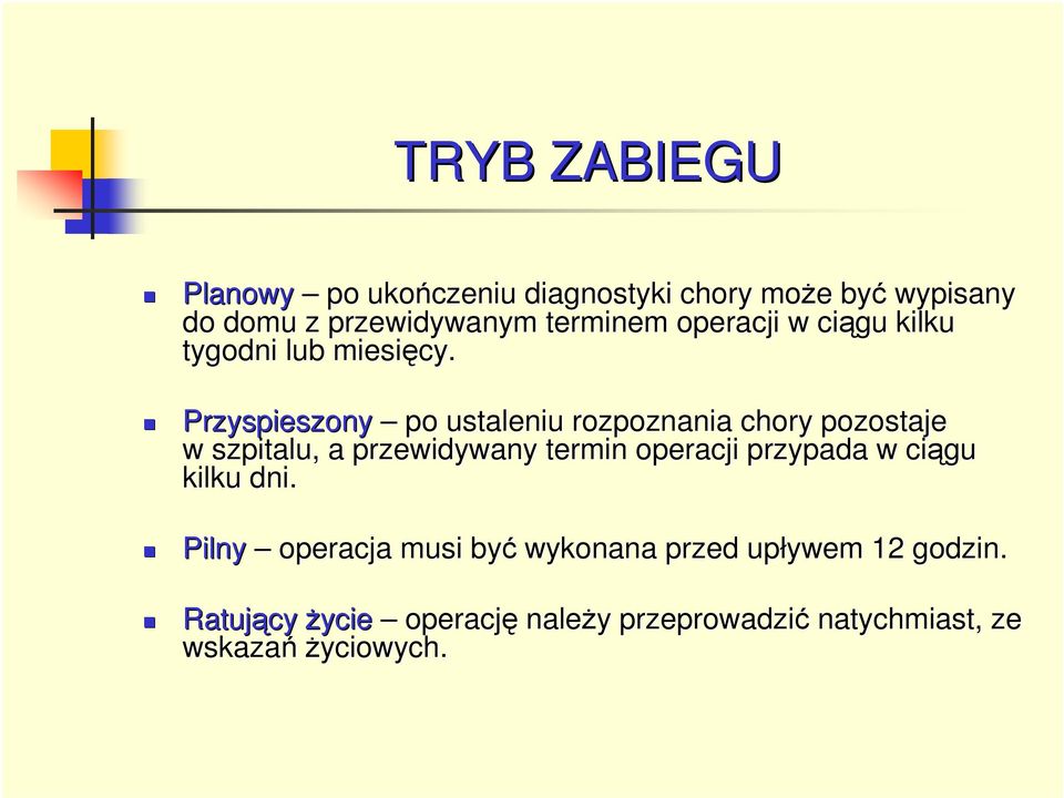 Przyspieszony po ustaleniu rozpoznania chory pozostaje w szpitalu, a przewidywany termin operacji