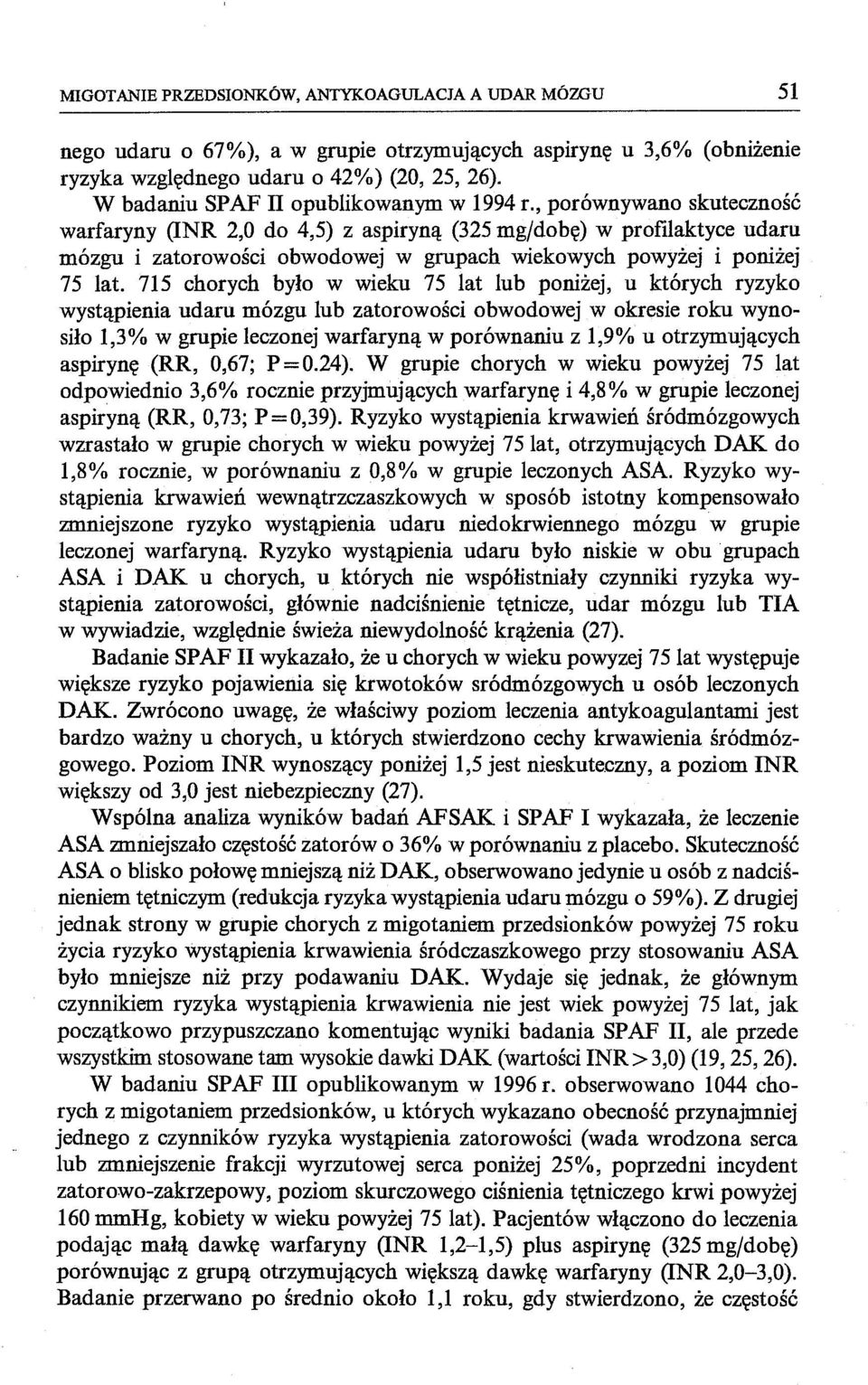 , porównywano skuteczność warfaryny (lnr 2,0 do 4,5) z aspiryną (325 mg/dobę) w profilaktyce udaru mózgu i zatorowości obwodowej w grupach wiekowych powyżej i poniżej 75 lat.
