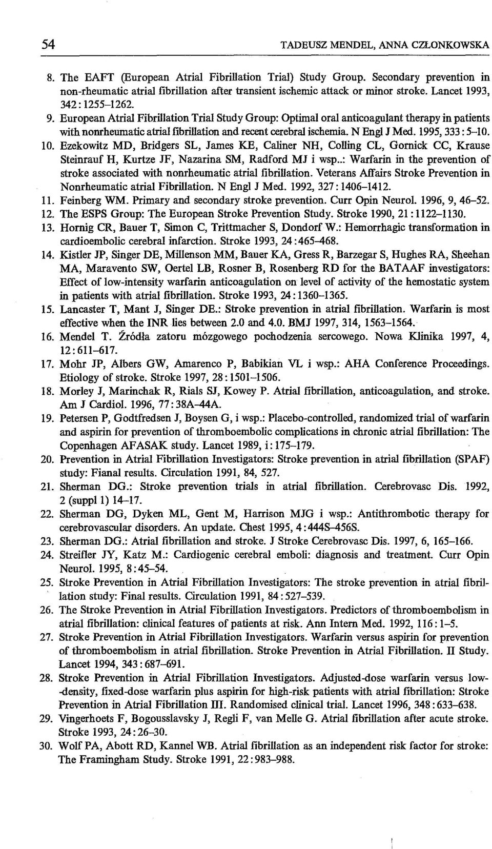 European Atrial Fibrillation Trial Stud y Group: OptimaI oral anticoagulant therapy in patients with nonrheumatic atrial fibrillation and recent cerebral ischemia. N Engl J Med. 1995, 333 : 5-10. 10.