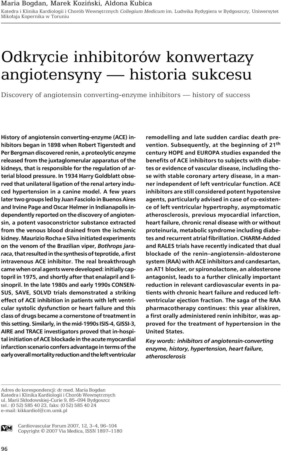 success History of angiotensin converting-enzyme (ACE) inhibitors began in 1898 when Robert Tigerstedt and Per Bergman discovered renin, a proteolytic enzyme released from the juxtaglomerular