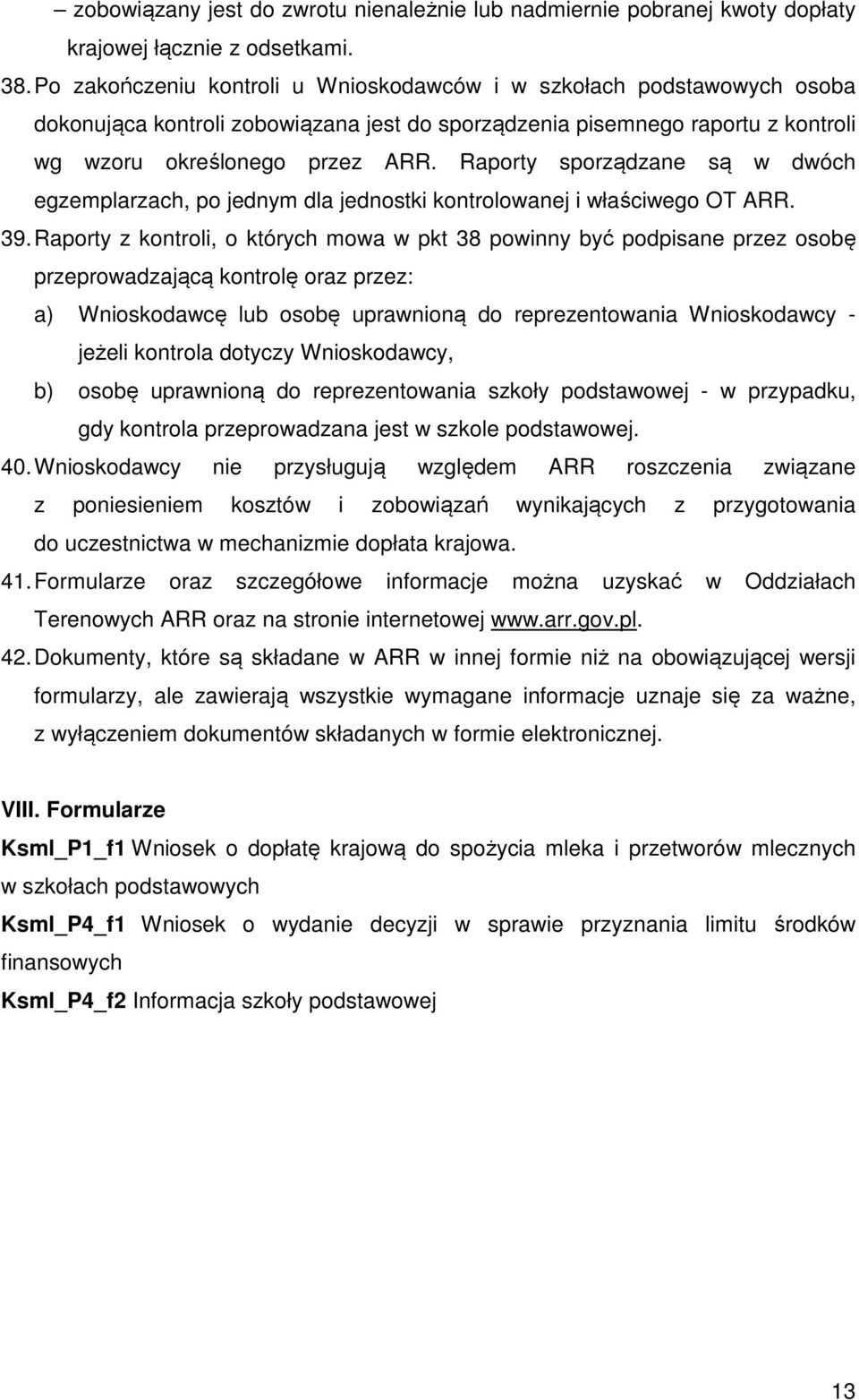 Raporty sporządzane są w dwóch egzemplarzach, po jednym dla jednostki kontrolowanej i właściwego OT ARR. 39.