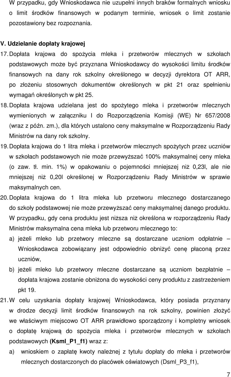 Dopłata krajowa do spożycia mleka i przetworów mlecznych w szkołach podstawowych może być przyznana Wnioskodawcy do wysokości limitu środków finansowych na dany rok szkolny określonego w decyzji