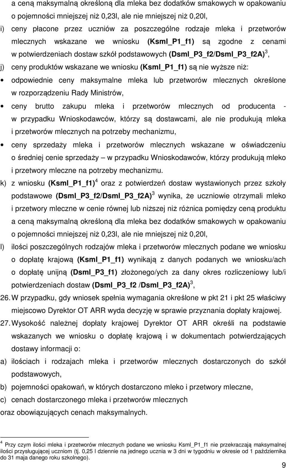 nie wyższe niż: odpowiednie ceny maksymalne mleka lub przetworów mlecznych określone w rozporządzeniu Rady Ministrów, ceny brutto zakupu mleka i przetworów mlecznych od producenta - w przypadku