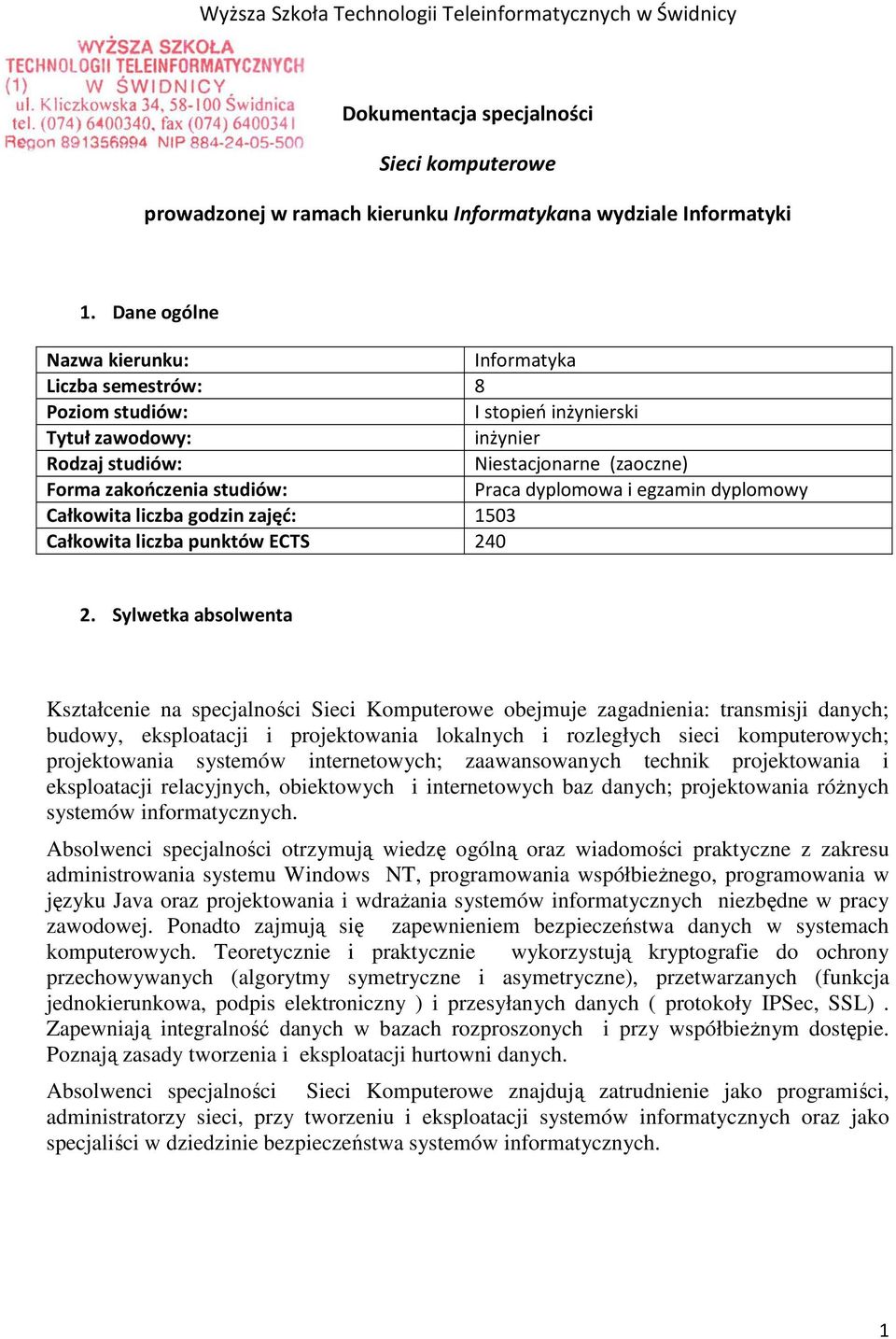 dyplomowa i egzamin dyplomowy Całkowita liczba godzin zajęć: 1503 Całkowita liczba punktów ECTS 240 2.