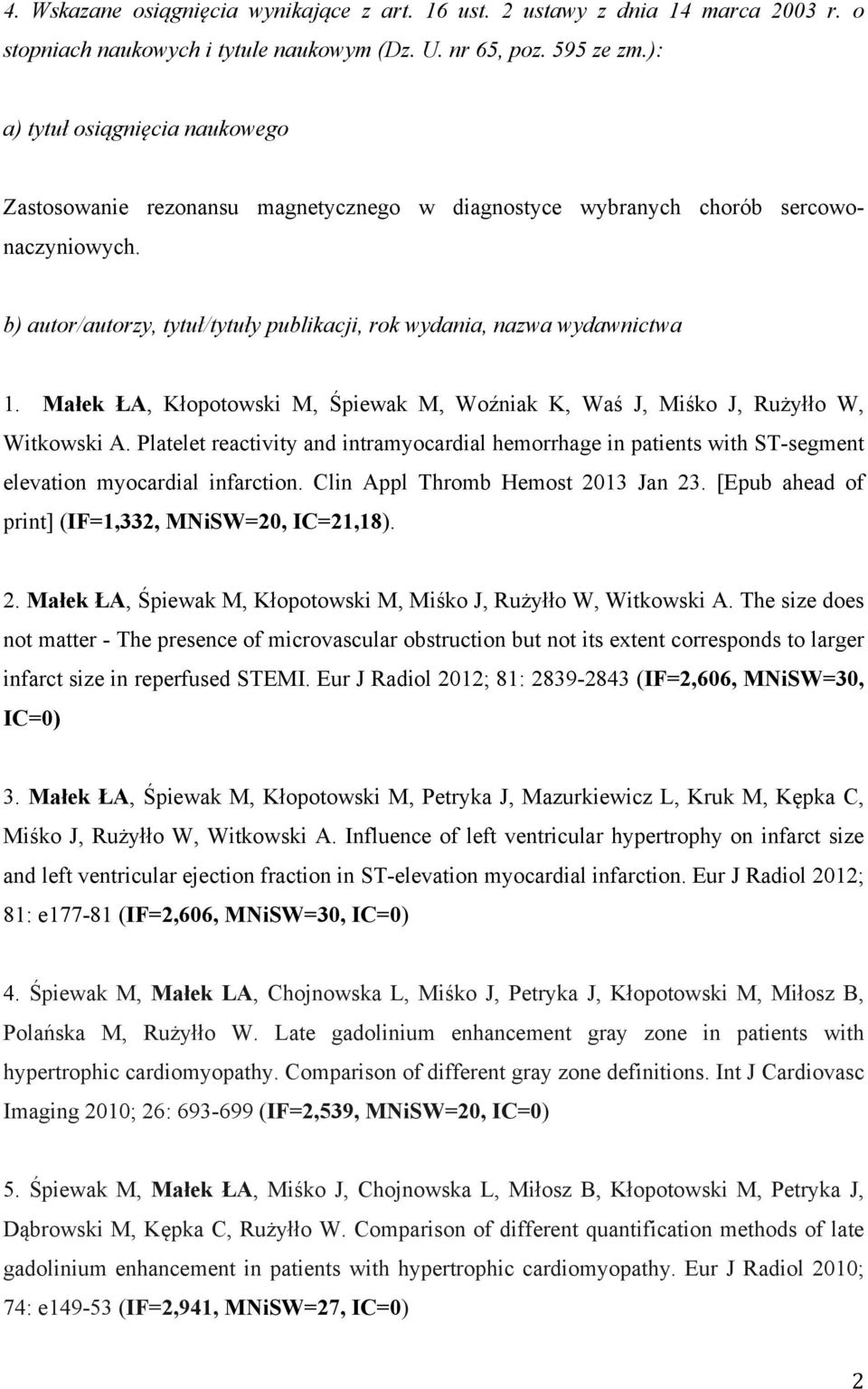 Małek ŁA, Kłopotowski M, Śpiewak M, Woźniak K, Waś J, Miśko J, Rużyłło W, Witkowski A. Platelet reactivity and intramyocardial hemorrhage in patients with ST-segment elevation myocardial infarction.
