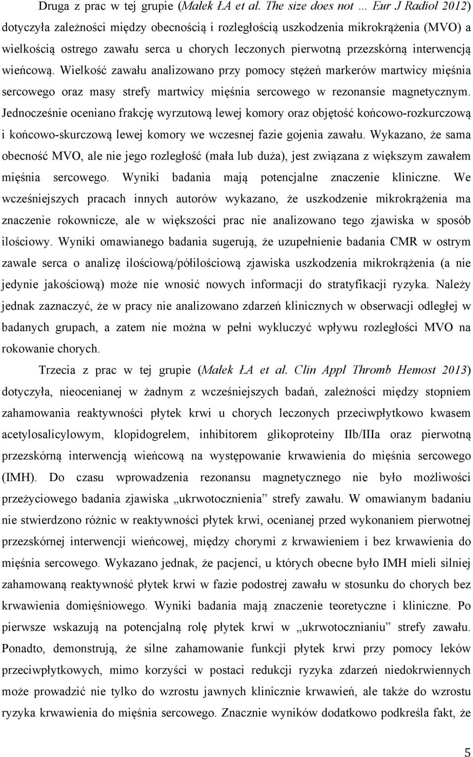 interwencją wieńcową. Wielkość zawału analizowano przy pomocy stężeń markerów martwicy mięśnia sercowego oraz masy strefy martwicy mięśnia sercowego w rezonansie magnetycznym.