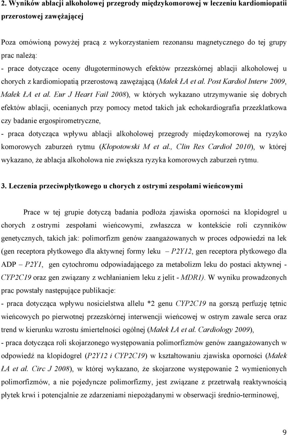 Eur J Heart Fail 2008), w których wykazano utrzymywanie się dobrych efektów ablacji, ocenianych przy pomocy metod takich jak echokardiografia przezklatkowa czy badanie ergospirometryczne, - praca