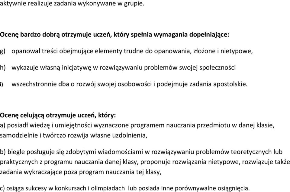 rozwiązywaniu problemów swojej społeczności i) wszechstronnie dba o rozwój swojej osobowości i podejmuje zadania apostolskie.