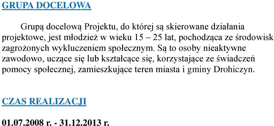 Są to osoby nieaktywne zawodowo, uczące się lub kształcące się, korzystające ze świadczeń