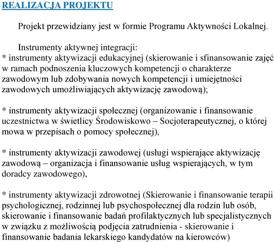 kompetencji i umiejętności zawodowych umożliwiających aktywizację zawodową); * instrumenty aktywizacji społecznej (organizowanie i finansowanie uczestnictwa w świetlicy Środowiskowo