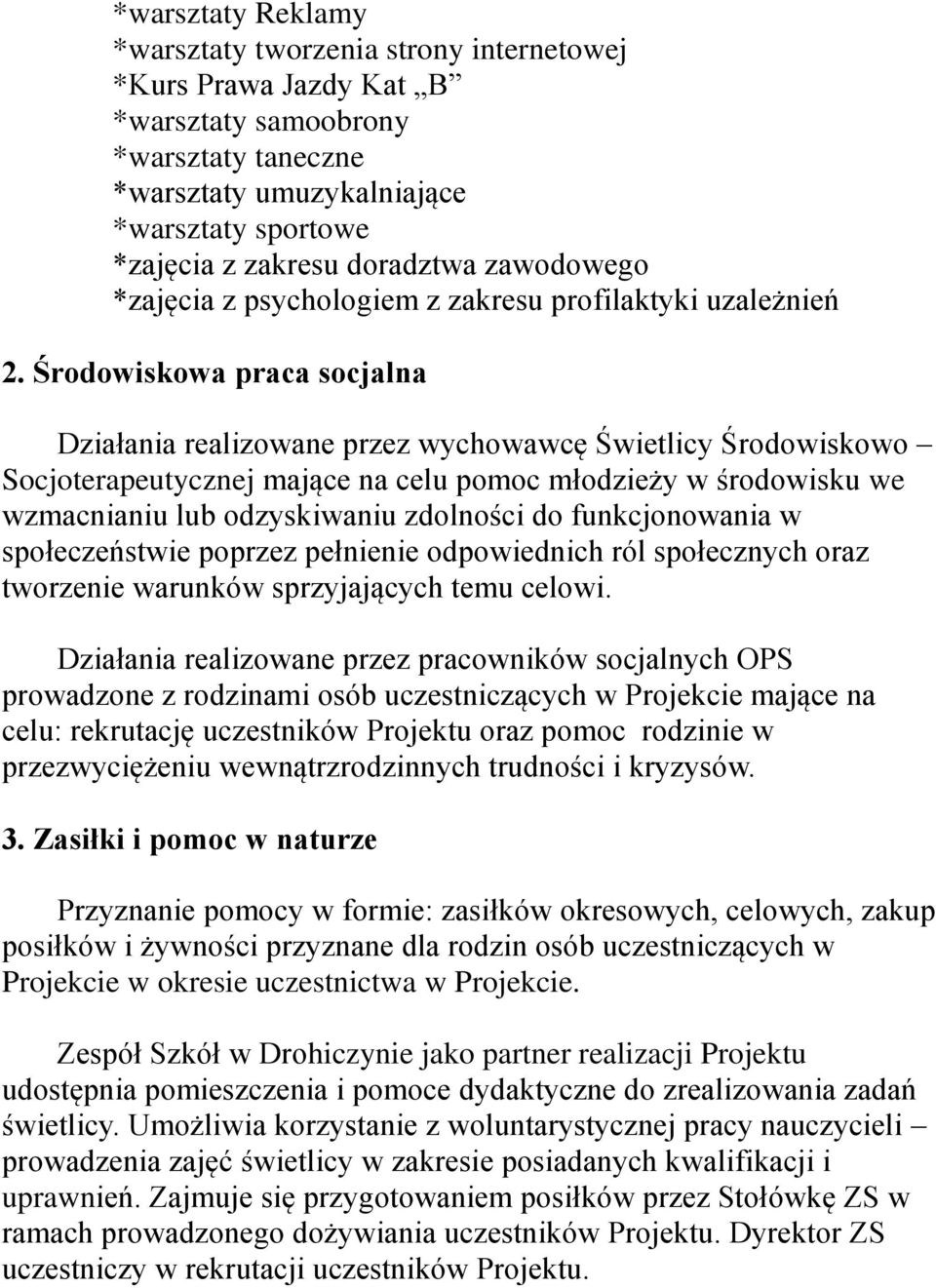 Środowiskowa praca socjalna Działania realizowane przez wychowawcę Świetlicy Środowiskowo Socjoterapeutycznej mające na celu pomoc młodzieży w środowisku we wzmacnianiu lub odzyskiwaniu zdolności do