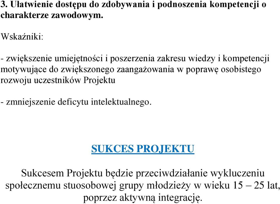 zaangażowania w poprawę osobistego rozwoju uczestników Projektu - zmniejszenie deficytu intelektualnego.