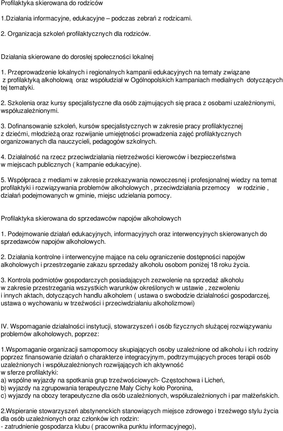 Przeprowadzenie lokalnych i regionalnych kampanii edukacyjnych na tematy związane z profilaktyką alkoholową oraz współudział w Ogólnopolskich kampaniach medialnych dotyczących tej tematyki. 2.