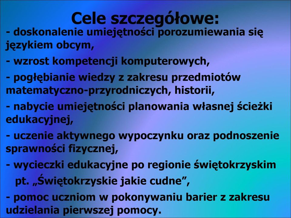 ścieżki edukacyjnej, - uczenie aktywnego wypoczynku oraz podnoszenie sprawności fizycznej, - wycieczki edukacyjne po