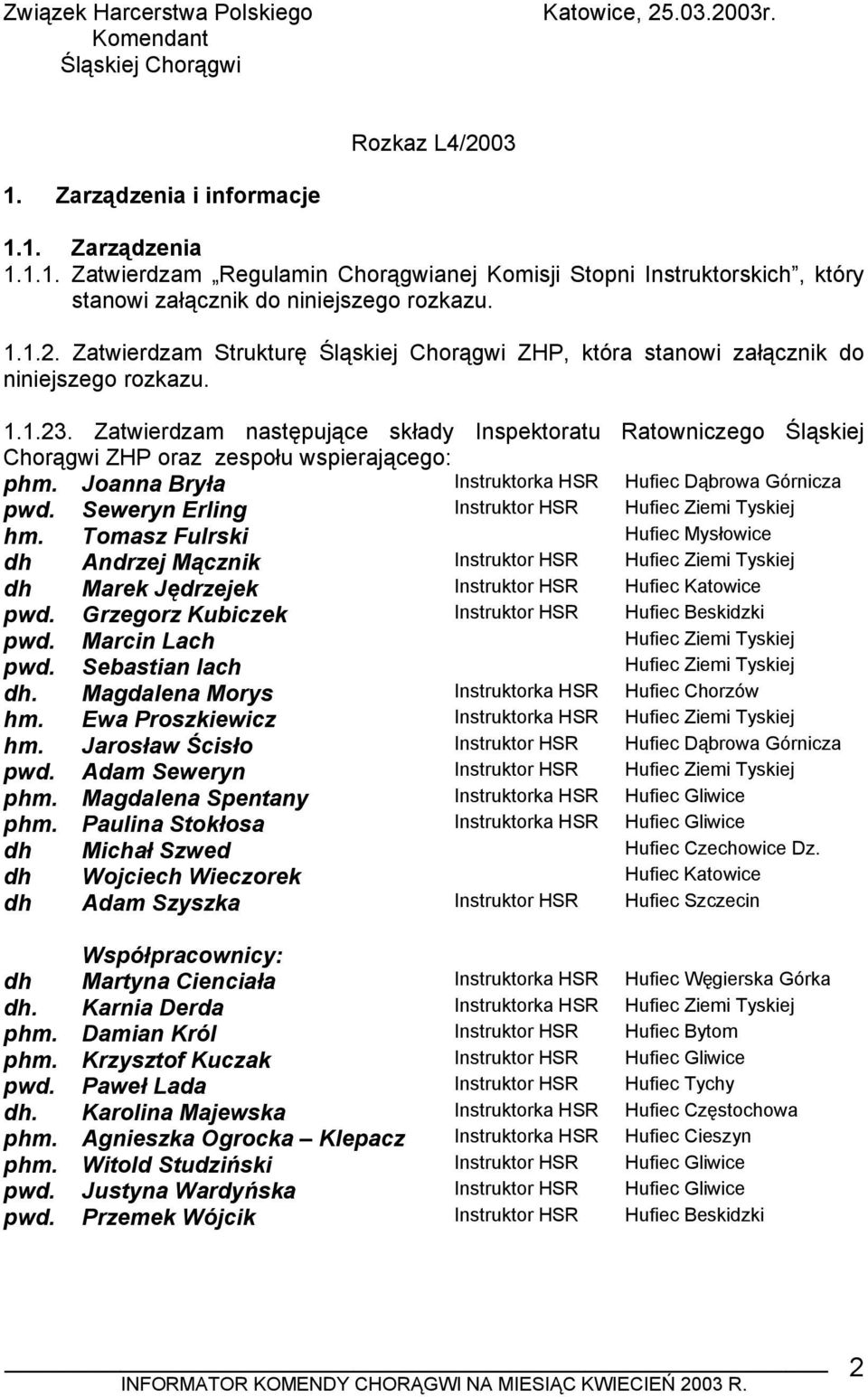 Zatwierdzam Strukturę Śląskiej Chorągwi ZHP, która stanowi załącznik do niniejszego rozkazu. 1.1.23.