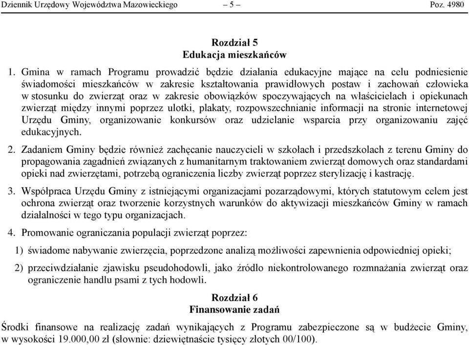 zwierząt oraz w zakresie obowiązków spoczywających na właścicielach i opiekunach zwierząt między innymi poprzez ulotki, plakaty, rozpowszechnianie informacji na stronie internetowej Urzędu Gminy,