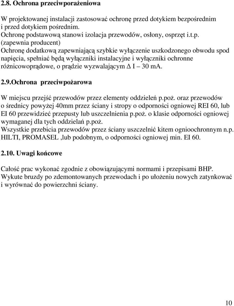 wyzwalającym I 30 ma. 2.9.Ochrona przeciwpożarowa W miejscu przejść przewodów przez elementy oddzieleń p.poż. oraz przewodów o średnicy powyżej 40mm przez ściany i stropy o odporności ogniowej REI 60, lub EI 60 przewidzieć przepusty lub uszczelnienia p.