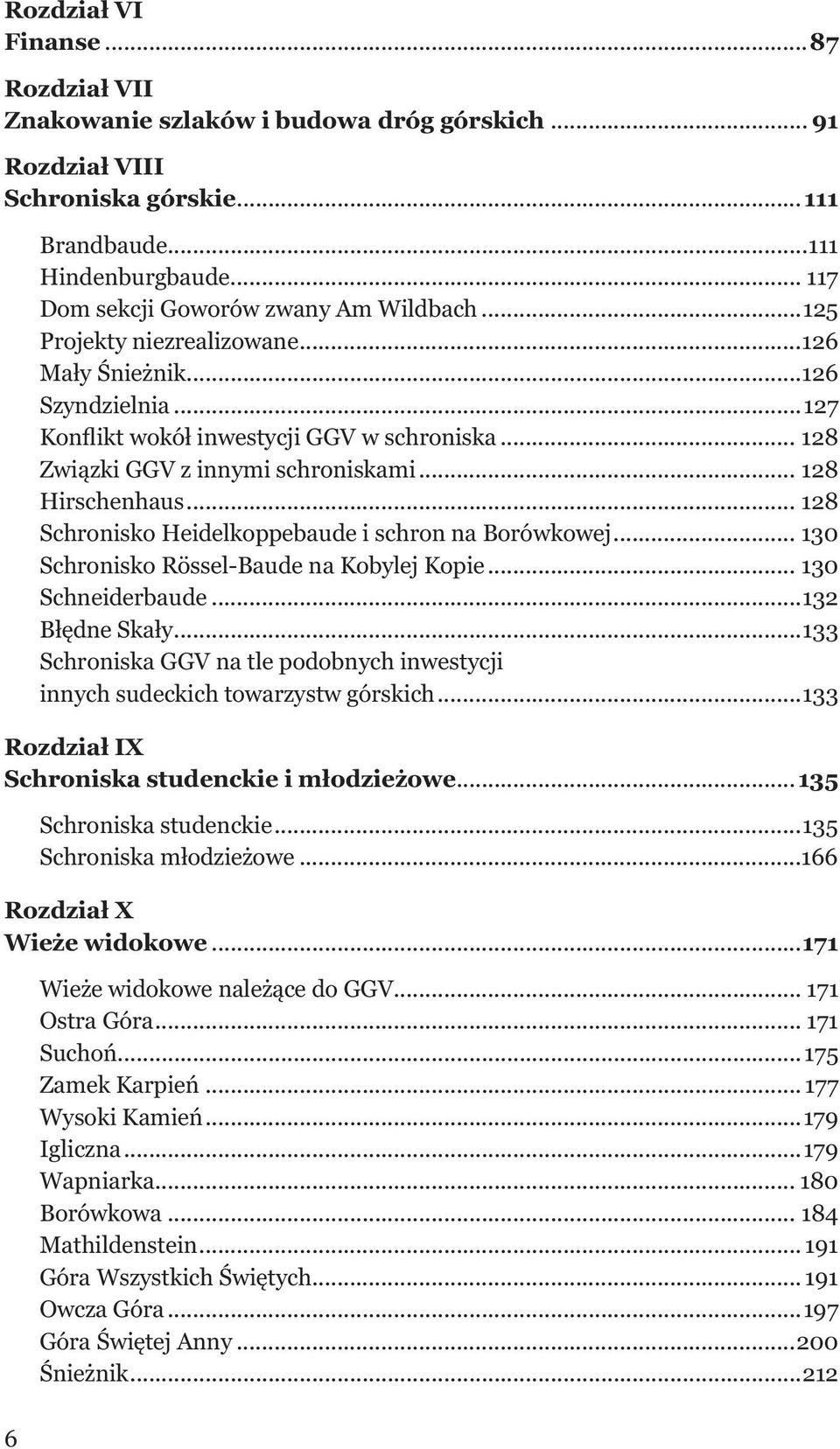 .. 128 Schronisko Heidelkoppebaude i schron na Borówkowej... 130 Schronisko Rössel-Baude na Kobylej Kopie... 130 Schneiderbaude...132 Błędne Skały.