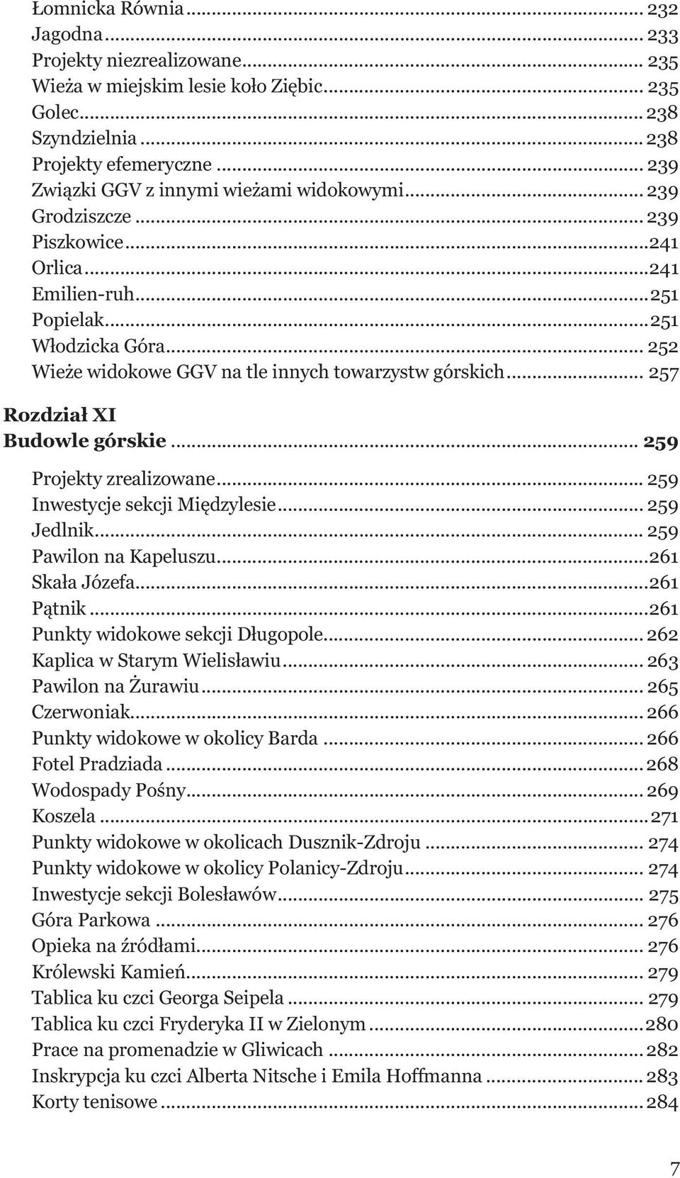 .. 252 Wieże widokowe GGV na tle innych towarzystw górskich... 257 Rozdział XI Budowle górskie... 259 Projekty zrealizowane... 259 Inwestycje sekcji Międzylesie... 259 Jedlnik.