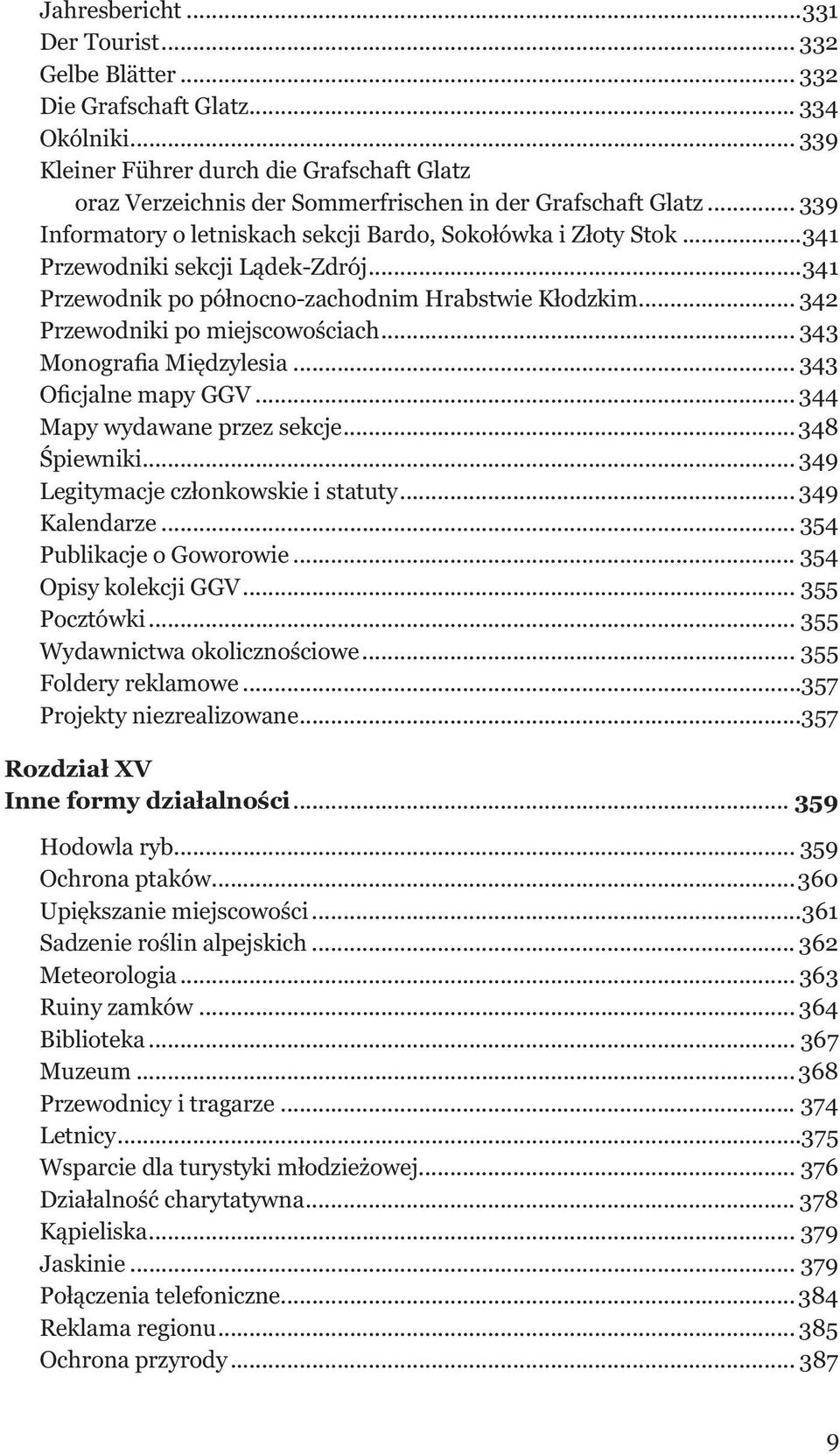 ..341 Przewodniki sekcji Lądek-Zdrój...341 Przewodnik po północno-zachodnim Hrabstwie Kłodzkim... 342 Przewodniki po miejscowościach... 343 Monografia Międzylesia... 343 Oficjalne mapy GGV.
