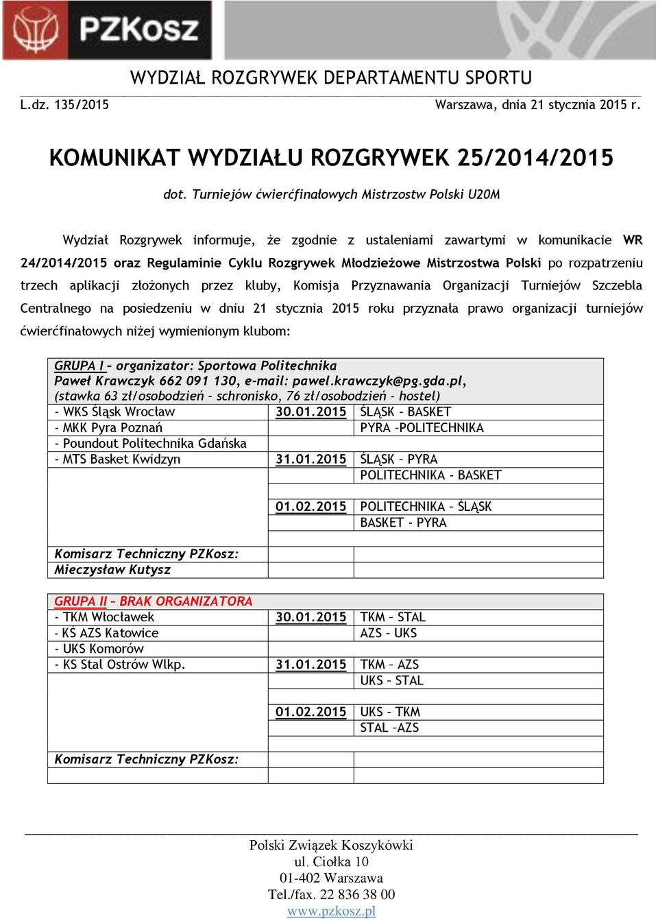 Mistrzostwa Polski po rozpatrzeniu trzech aplikacji złożonych przez kluby, Komisja Przyznawania Organizacji Turniejów Szczebla Centralnego na posiedzeniu w dniu 21 stycznia 2015 roku przyznała prawo