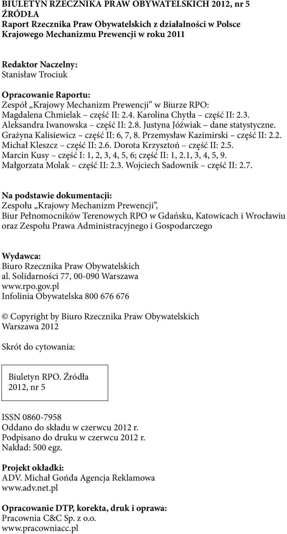 Justyna Jóźwiak dane statystyczne. Grażyna Kalisiewicz część II: 6, 7, 8. Przemysław Kazimirski część II: 2.2. Michał Kleszcz część II: 2.6. Dorota Krzysztoń część II: 2.5.