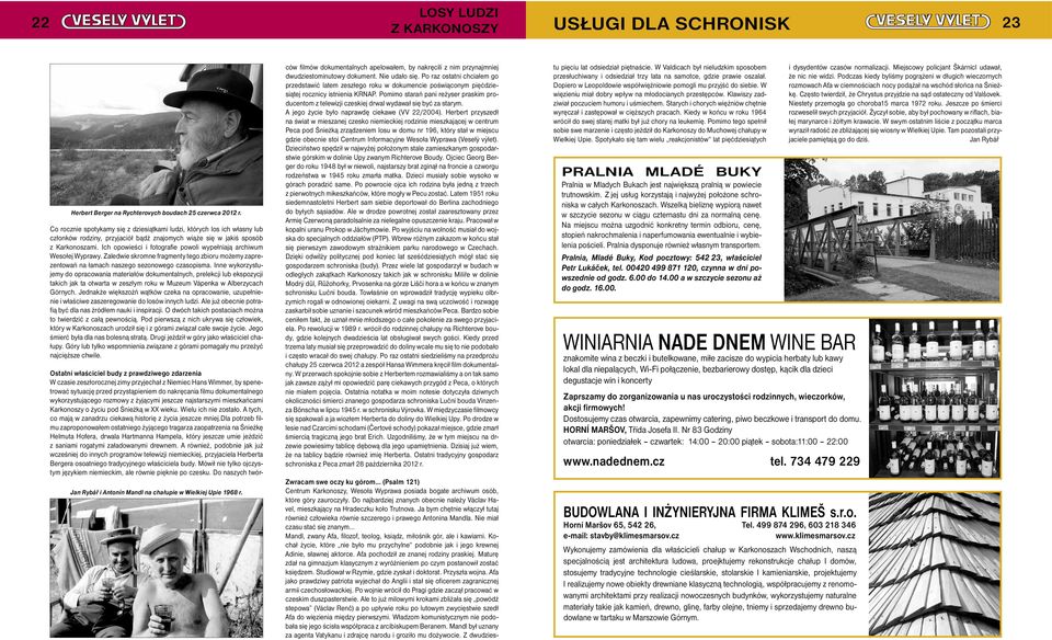Ich opowieści i fotografie powoli wypełniają archiwum Wesołej Wyprawy. Zaledwie skromne fragmenty tego zbioru możemy zaprezentowań na łamach naszego sezonowego czasopisma.