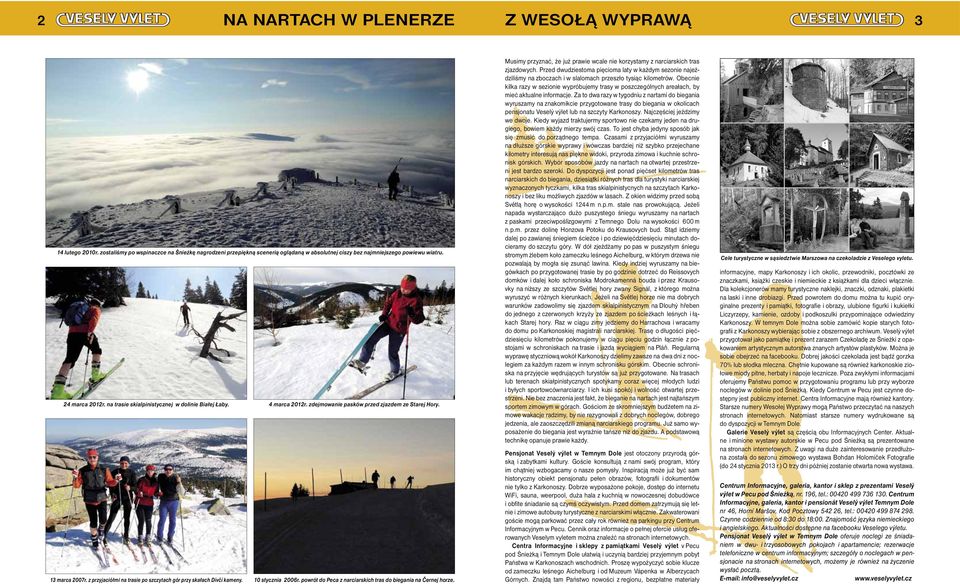z przyjaciółmi na trasie po szczytach gór przy skałach Dívčí kameny. 10 stycznia 2006r. powrót do Peca z narciarskich tras do biegania na Černej horze.