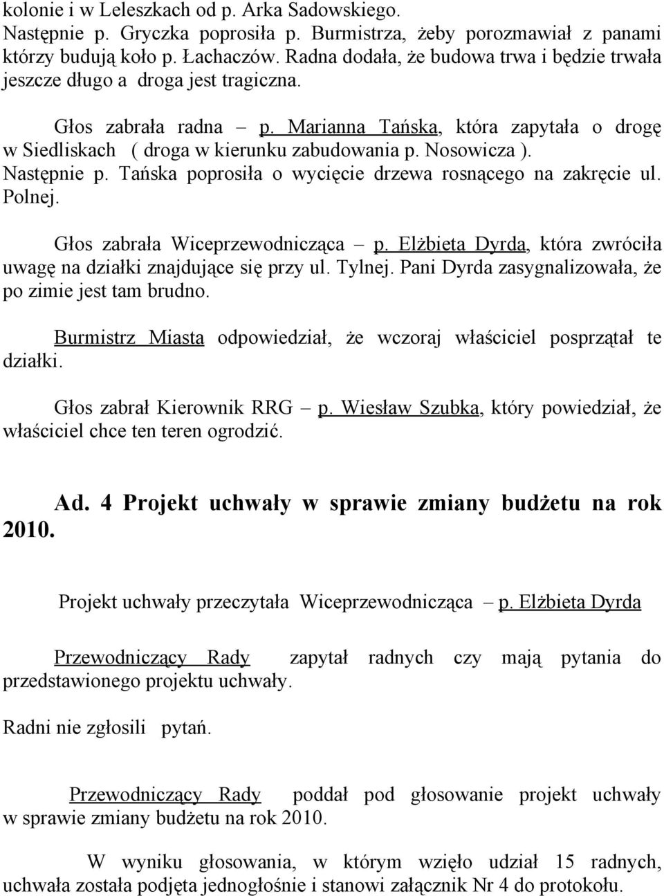 Nosowicza ). Następnie p. Tańska poprosiła o wycięcie drzewa rosnącego na zakręcie ul. Polnej. Głos zabrała Wiceprzewodnicząca p.