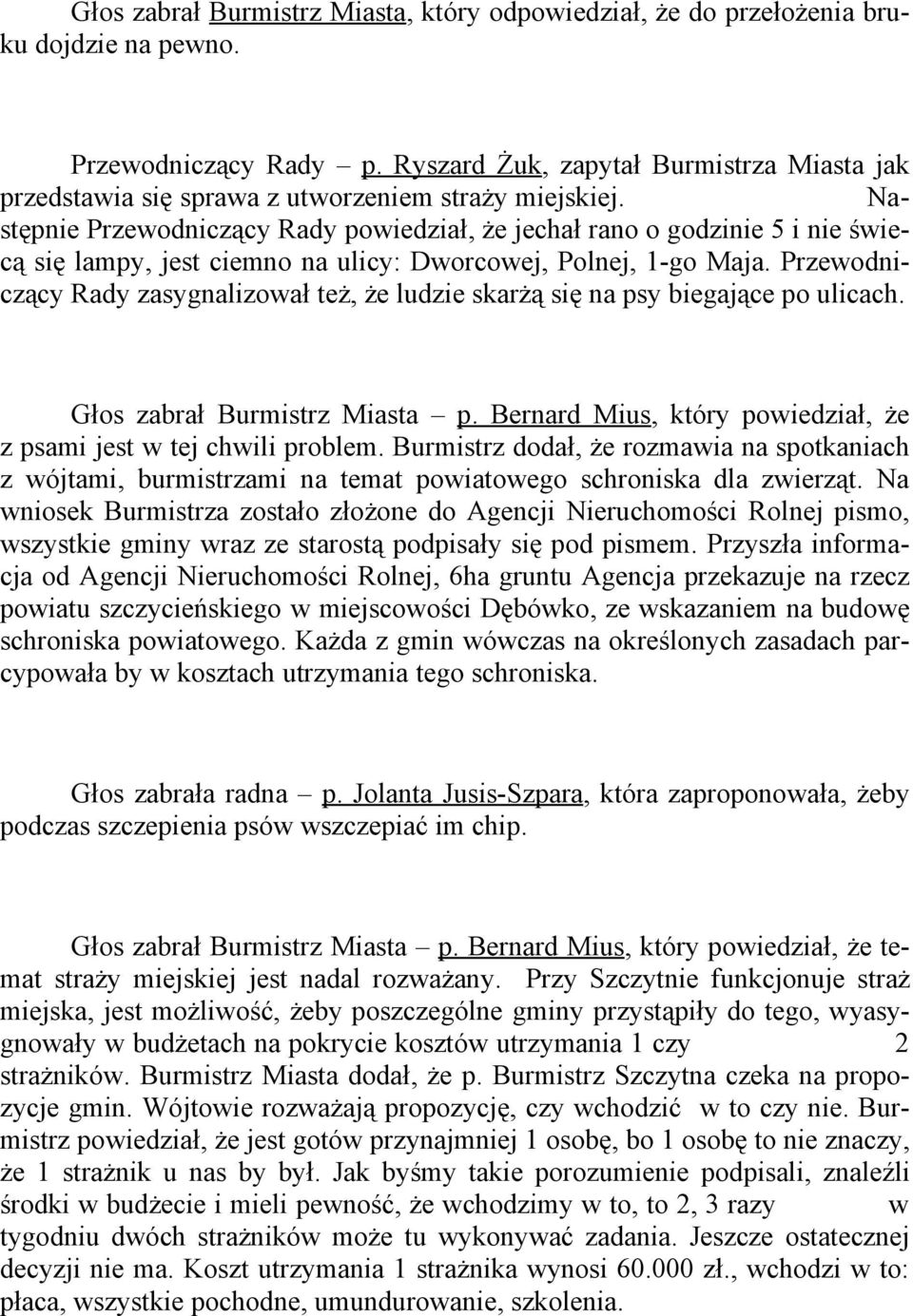 Następnie Przewodniczący Rady powiedział, że jechał rano o godzinie 5 i nie świecą się lampy, jest ciemno na ulicy: Dworcowej, Polnej, 1-go Maja.