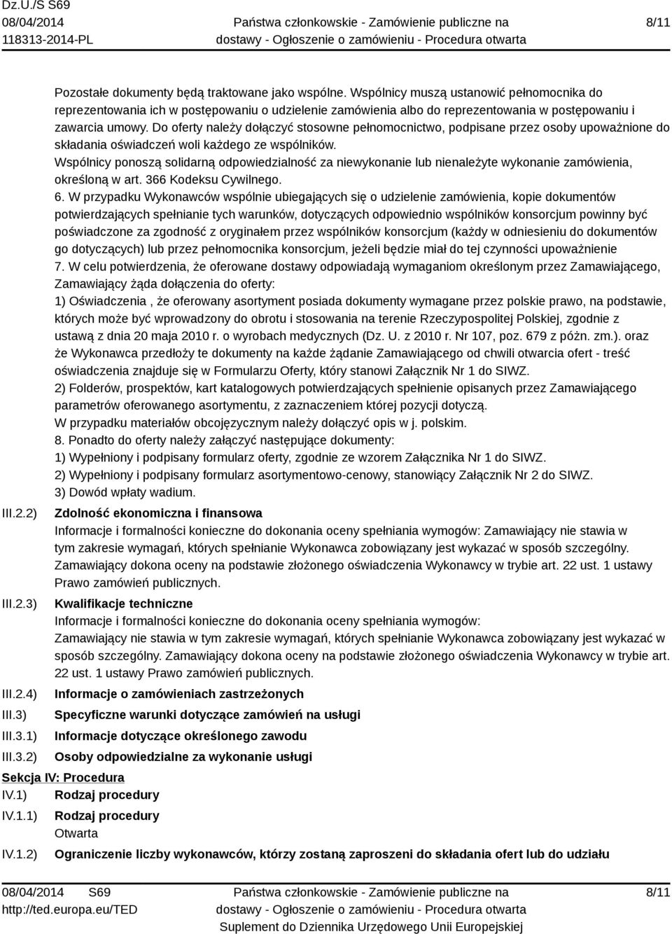 Do oferty należy dołączyć stosowne pełnomocnictwo, podpisane przez osoby upoważnione do składania oświadczeń woli każdego ze wspólników.
