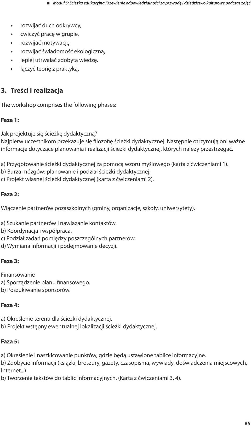 Następnie otrzymują oni ważne informacje dotyczące planowania i realizacji ścieżki dydaktycznej, których należy przestrzegać.