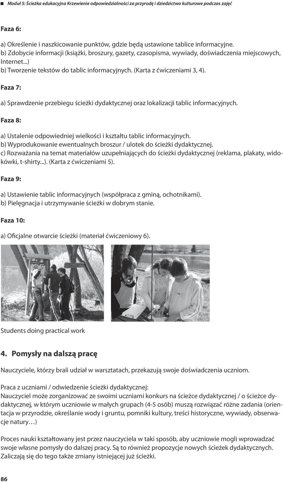 Faza 8: a) Ustalenie odpowiedniej wielkości i kształtu tablic informacyjnych. b) Wyprodukowanie ewentualnych broszur / ulotek do ścieżki dydaktycznej.