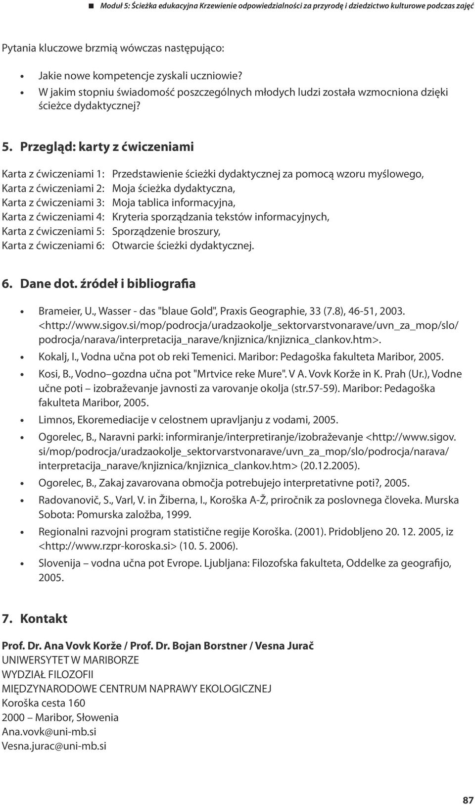 tablica informacyjna, Karta z ćwiczeniami 4: Kryteria sporządzania tekstów informacyjnych, Karta z ćwiczeniami 5: Sporządzenie broszury, Karta z ćwiczeniami 6: Otwarcie ścieżki dydaktycznej. 6. Dane dot.