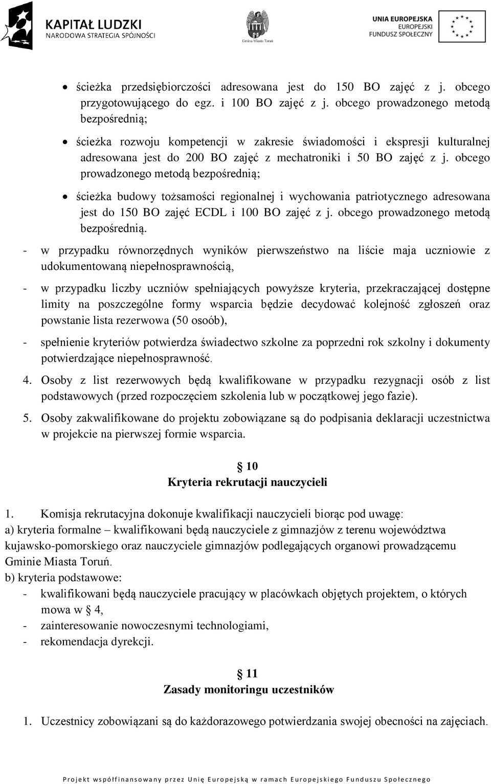 obcego prowadzonego metodą bezpośrednią; ścieżka budowy tożsamości regionalnej i wychowania patriotycznego adresowana jest do 150 BO zajęć ECDL i 100 BO zajęć z j.