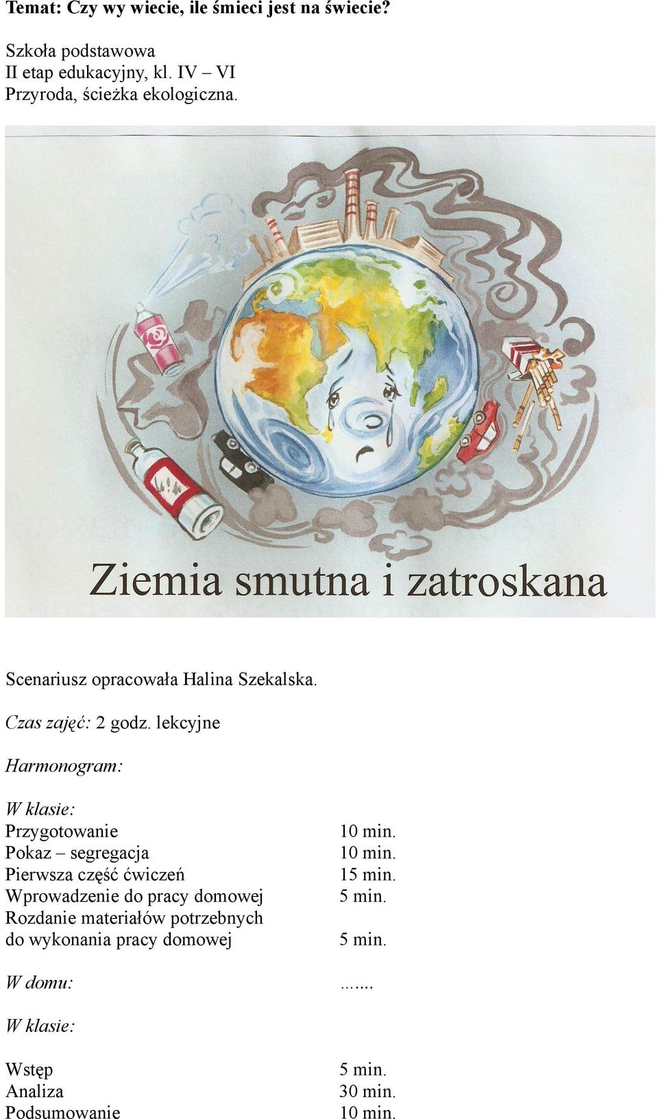 lekcyjne Harmonogram: W klasie: Przygotowanie Pokaz segregacja Pierwsza część ćwiczeń Wprowadzenie do pracy domowej