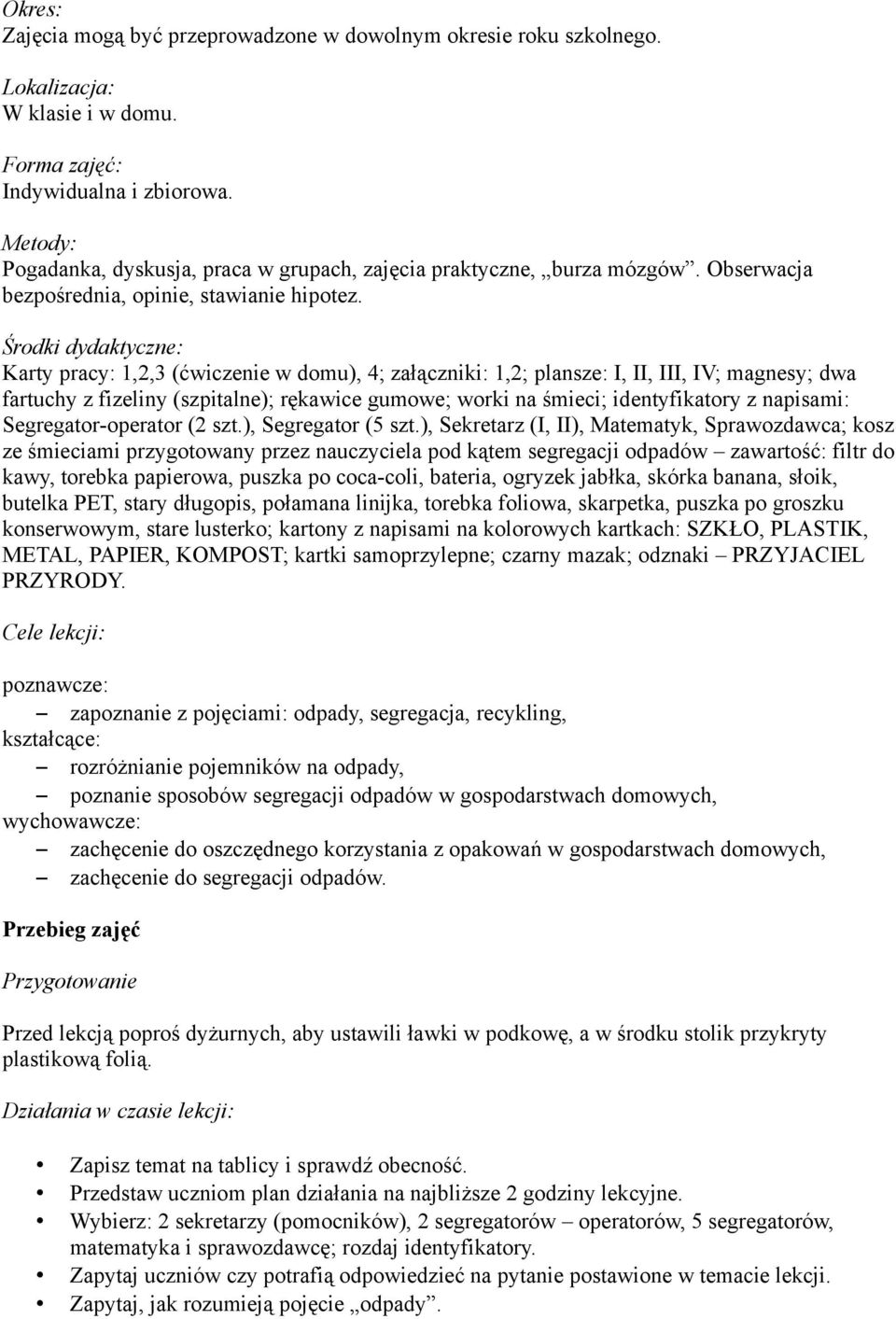 Środki dydaktyczne: Karty pracy: 1,2,3 (ćwiczenie w domu), 4; załączniki: 1,2; plansze: I, II, III, IV; magnesy; dwa fartuchy z fizeliny (szpitalne); rękawice gumowe; worki na śmieci; identyfikatory