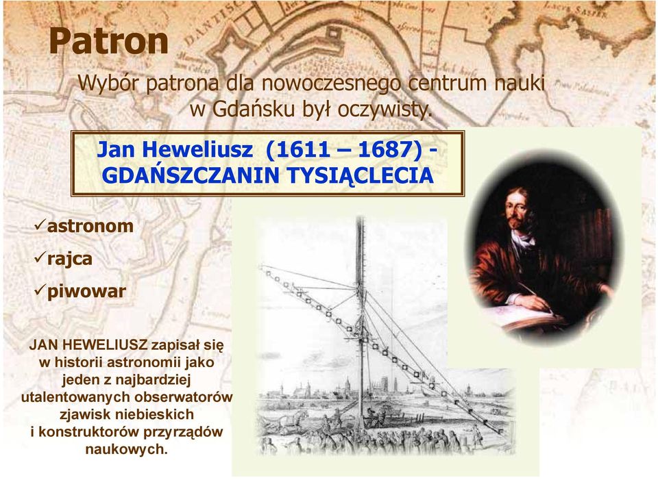 JAN HEWELIUSZ zapisał się w historii astronomii jako jeden z najbardziej