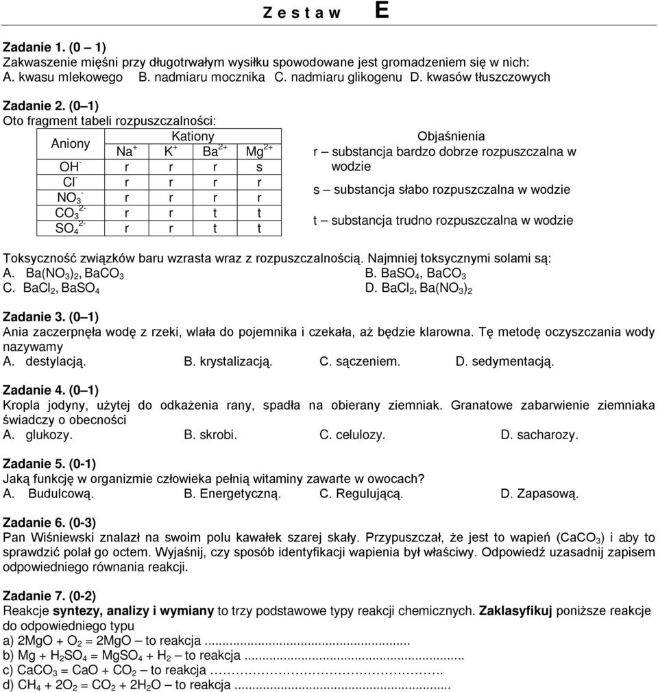 (0 1) Oto fragment tabeli rozpuszczalności: Aniony Na + Kationy K + Ba 2+ Mg 2+ OH - r r r s Cl - r r r r - NO 3 r r r r 2- CO 3 r r t t 2- SO 4 r r t t Objaśnienia r substancja bardzo dobrze