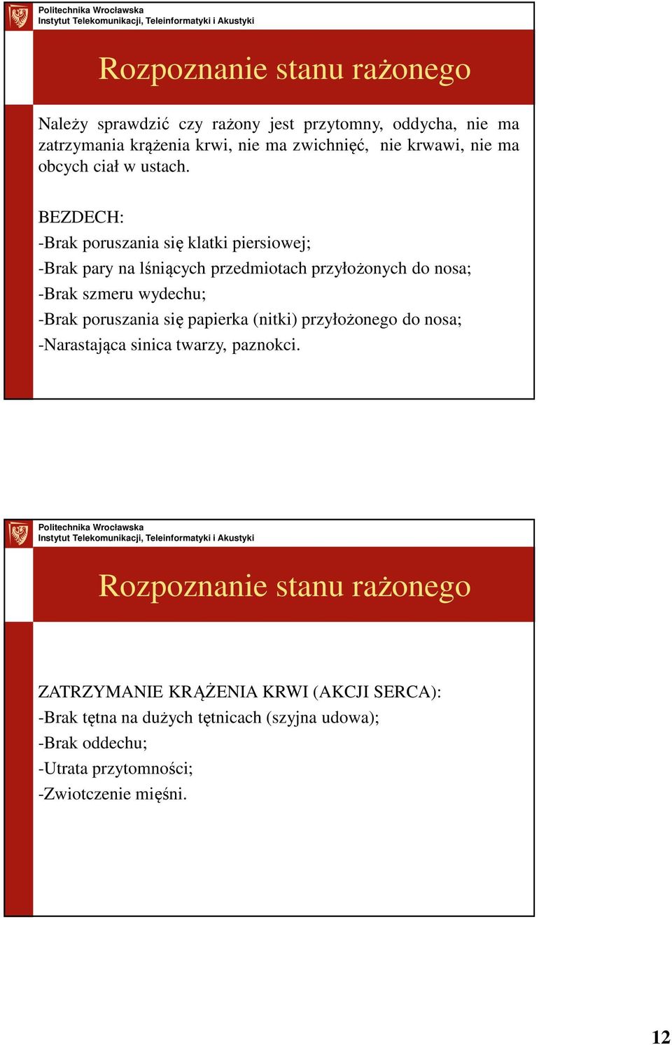 BEZDECH: -Brak poruszania się klatki piersiowej; -Brak pary na lśniących przedmiotach przyłożonych do nosa; -Brak szmeru wydechu; -Brak