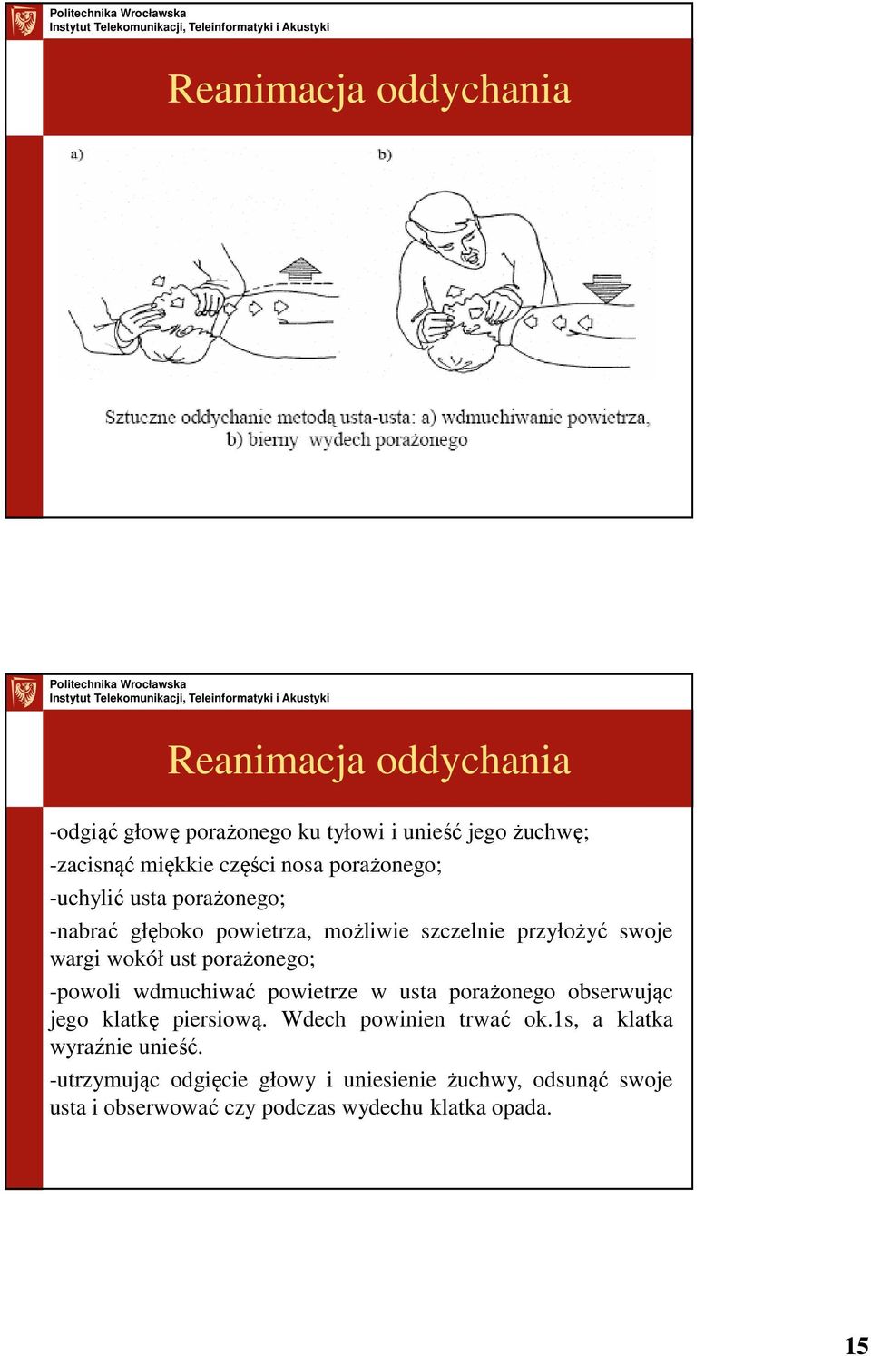 porażonego; -powoli wdmuchiwać powietrze w usta porażonego obserwując jego klatkę piersiową. Wdech powinien trwać ok.