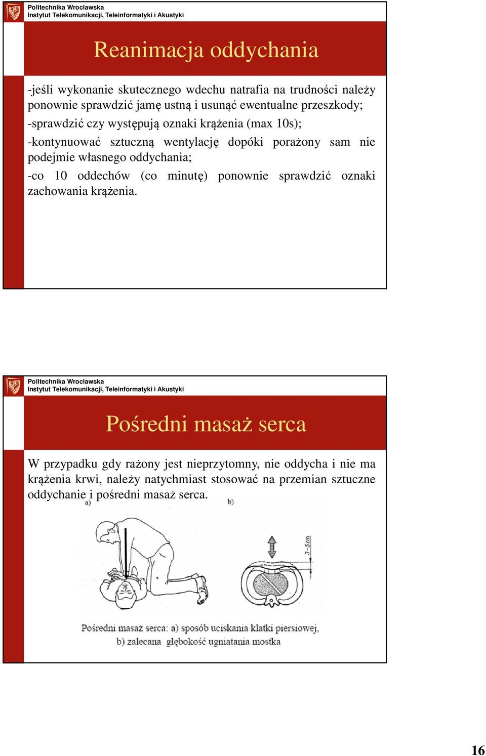 własnego oddychania; -co 10 oddechów (co minutę) ponownie sprawdzić oznaki zachowania krążenia.