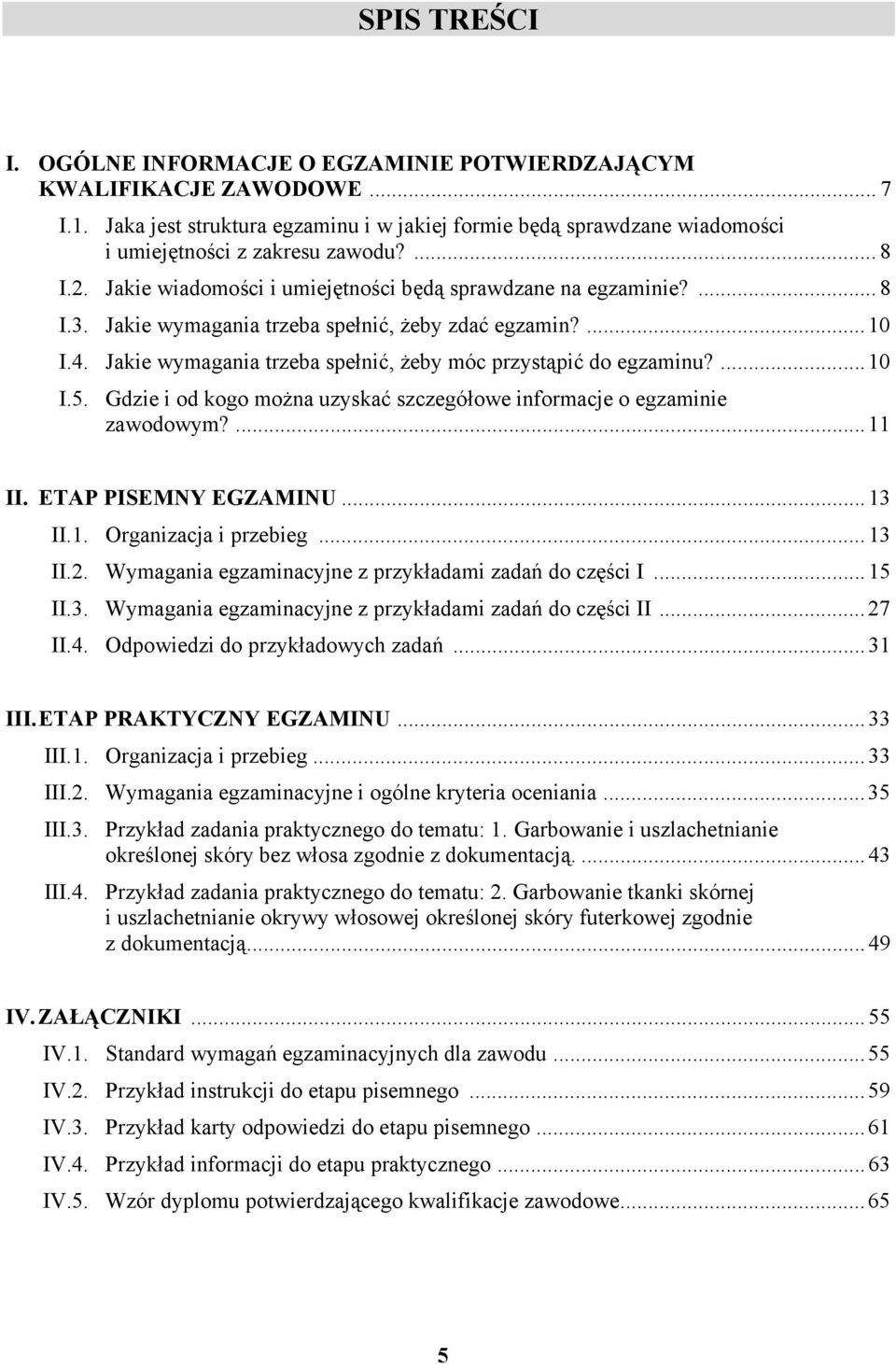 ...10 I.5. Gdzie i od kogo można uzyskać szczegółowe informacje o egzaminie zawodowym?...11 II. ETP PISEMNY EGZMINU...13 II.1. Organizacja i przebieg...13 II.2.