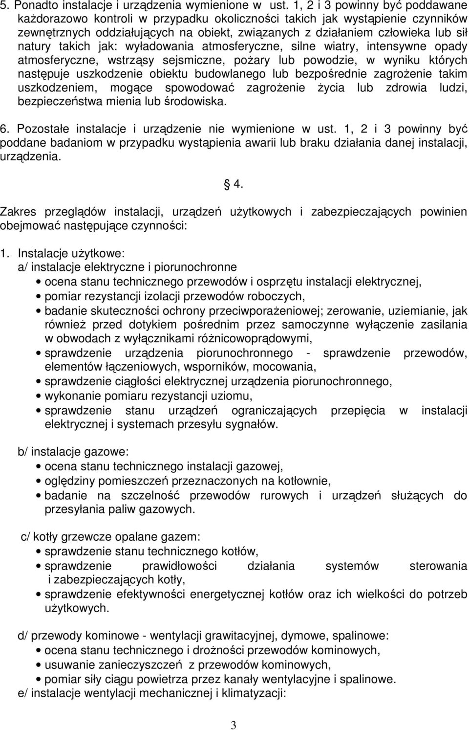 takich jak: wyładowania atmosferyczne, silne wiatry, intensywne opady atmosferyczne, wstrząsy sejsmiczne, pożary lub powodzie, w wyniku których następuje uszkodzenie obiektu budowlanego lub