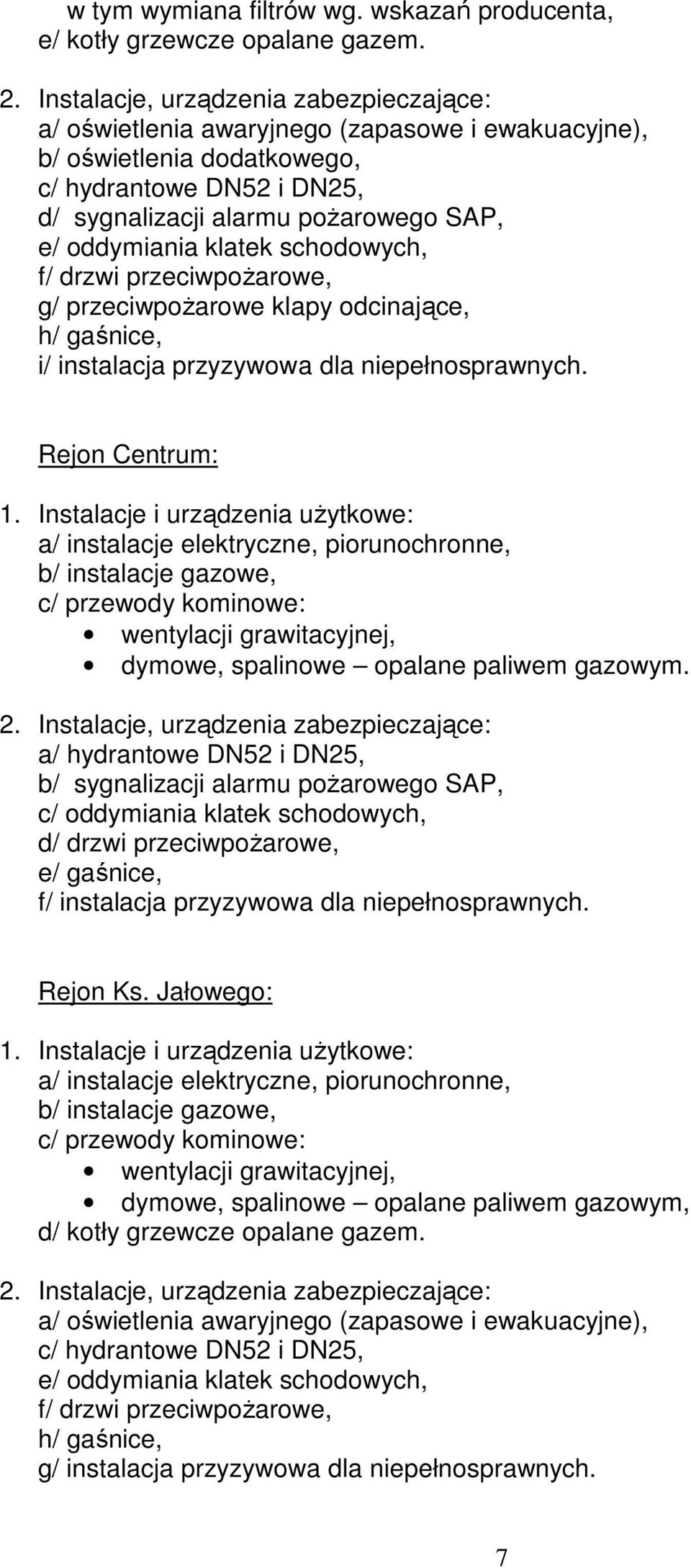 Rejon Centrum: a/ instalacje elektryczne, piorunochronne, dymowe, spalinowe opalane paliwem gazowym.