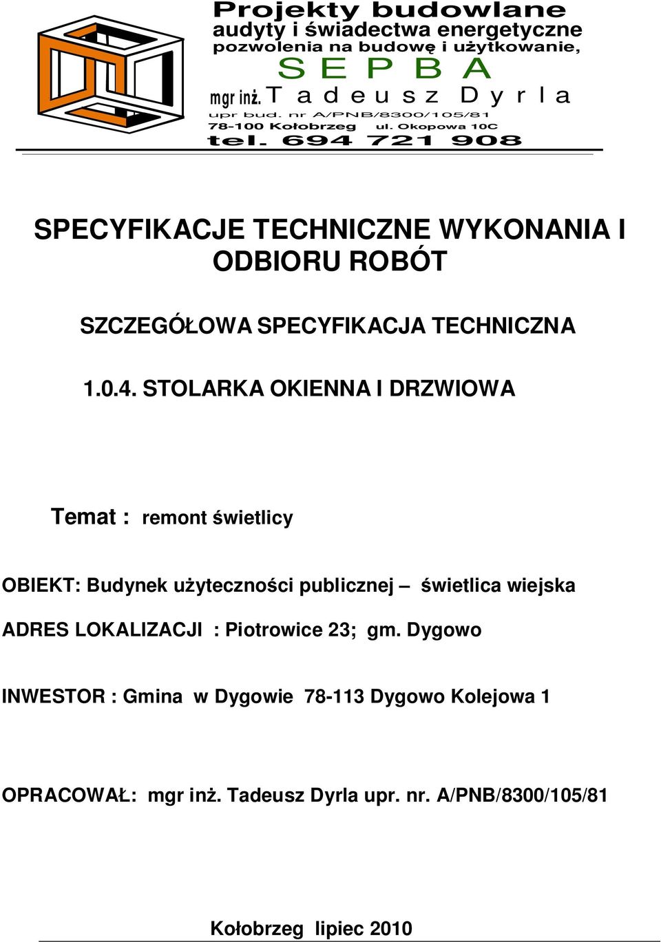 694 721 908 SPECYFIKACJE TECHNICZNE WYKONANIA I ODBIORU ROBÓT SZCZEGÓ OWA SPECYFIKACJA TECHNICZNA 1.0.4. STOLARKA OKIENNA I DRZWIOWA Temat :